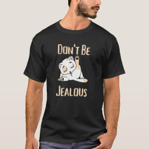 Don't Be Jealous   Cat Licking Sarcasm T-Shirt