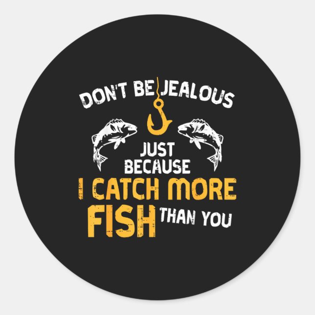 Dont Be Jealous Fishing Funny Fisherman Angler Men Classic Round Sticker (Front)