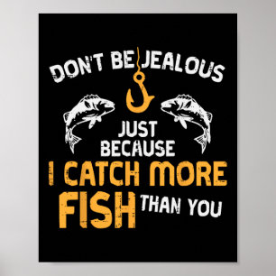 Dont Be Jealous Fishing Funny Fisherman Angler Men Poster