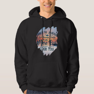 Don't Be Jealous  Fishing Hoodie