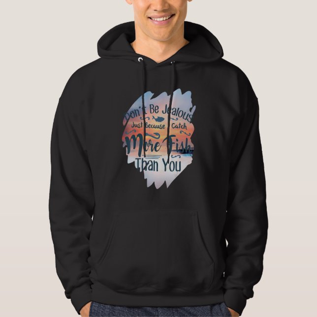 Don't Be Jealous  Fishing Hoodie (Front)
