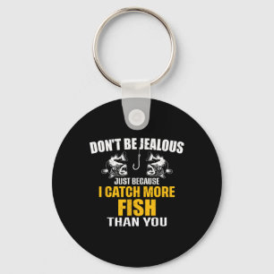 Don't Be Jealous Just Because I Catch More Fish Th Key Ring
