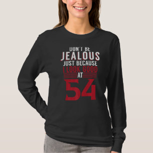 Dont Be Jealous Just Because I Look Good At 54 Bir T-Shirt
