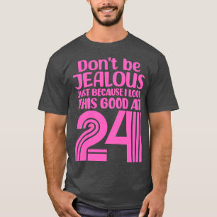 Dont Be Jealous Just Because I look This Good At 2 T-Shirt