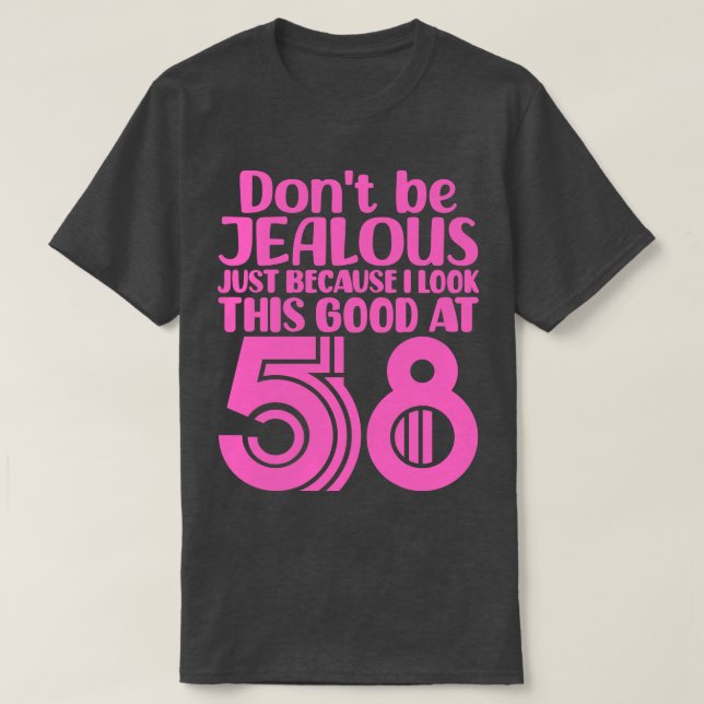 Dont Be Jealous Just Because I look This Good At 5 T-Shirt (Design Front)