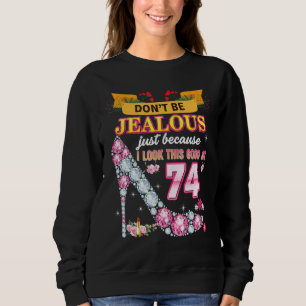 Don't Be Jealous Just Because I Look This Good At Sweatshirt