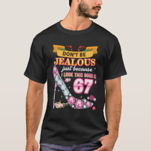 Don't Be Jealous Just Because I Look This Good At T-Shirt