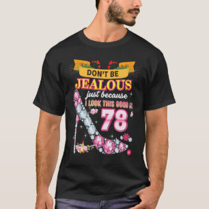 Don't Be Jealous Just Because I Look This Good At  T-Shirt