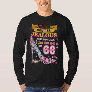 Don't Be Jealous Just Because I Look This Good At T-Shirt