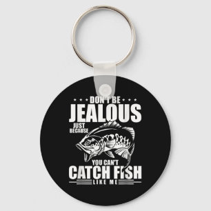 Don't Be Jealous Just Because You Can't Catch Fish Key Ring