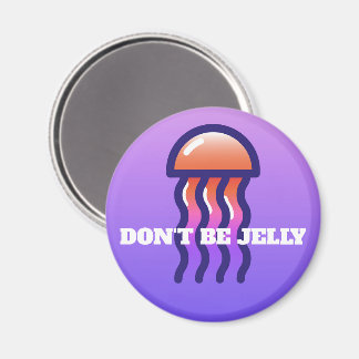 Don't Be Jelly Magnet