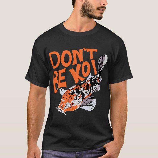 Don't Be Koi T-Shirt (Front)
