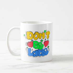 Don't be latte coffee mug