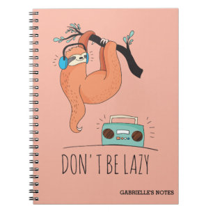 Don't Be Lazy - Funny Sloth Notebook