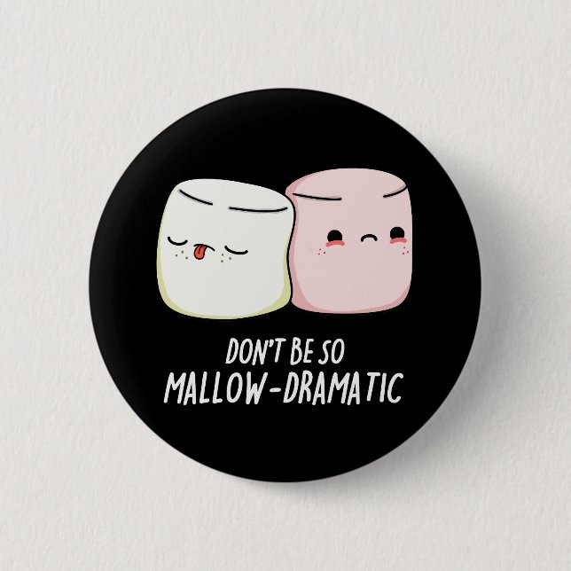 Don't Be Mallow Dramatic Marshmallow Pun Dark BG 6 Cm Round Badge (Front)