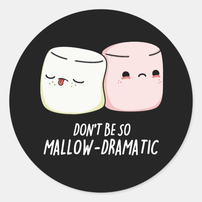 Don't Be Mallow Dramatic Marshmallow Pun Dark BG Classic Round Sticker (Front)