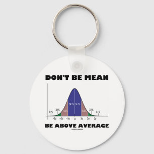 Don't Be Mean Be Above Average (Statistics Humour) Key Ring