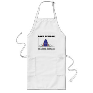 Don't Be Mean Be Above Average (Statistics Humour) Long Apron