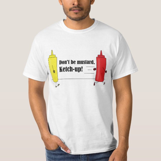 Don't be mustard. Ketchup! Dad joke shirt (Front)