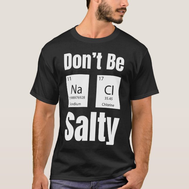 Dont Be Na Ci Salty Funny Chemistry Science friend T-Shirt (Front)