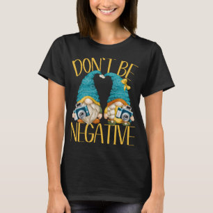 Dont Be Negative Camera Gnomes For Women Funny Pho T-Shirt