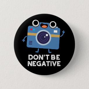 Don't Be Negative Funny Camera Pun Dark BG 6 Cm Round Badge