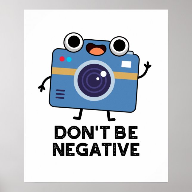 Don't Be Negative Funny Camera Pun  Poster (Front)
