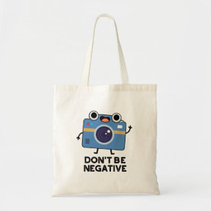 Don't Be Negative Funny Camera Pun  Tote Bag