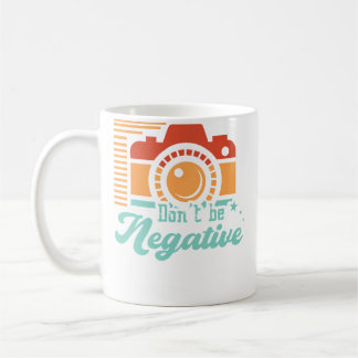 Don'T Be Negative Motivational Quote Camera Lens P Coffee Mug