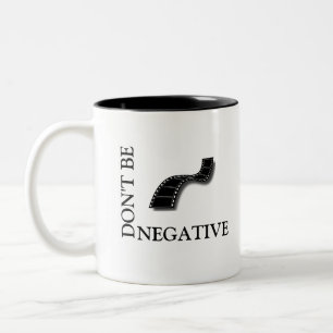 Don't be NEGATIVE Two-Tone Coffee Mug