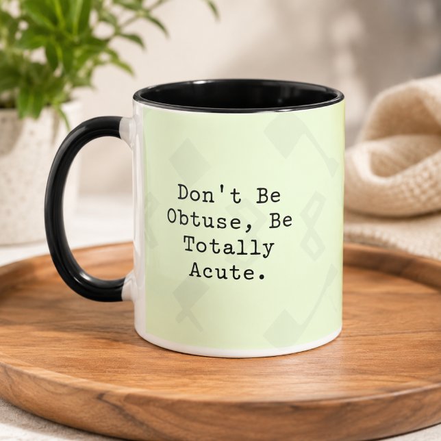 Don't Be Obtuse Be Totally Acute Funny Math  Mug (Creator Uploaded)
