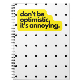 Don't be optimistic, funny saying notebook
