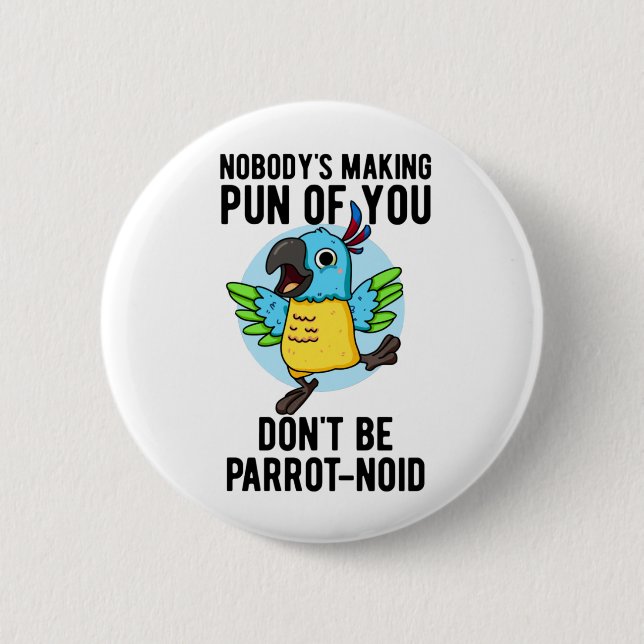 Don't Be Parrot-noid Funny Bird Parrot Pun 6 Cm Round Badge (Front)