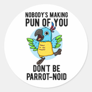 Don't Be Parrot-noid Funny Bird Parrot Pun  Classic Round Sticker