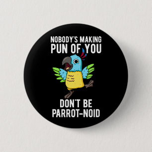 Don't Be Parrot-noid Funny Bird Parrot Pun Dark BG 6 Cm Round Badge