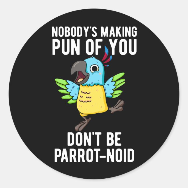 Don't Be Parrot-noid Funny Bird Parrot Pun Dark BG Classic Round Sticker (Front)