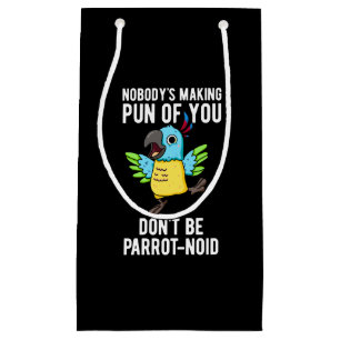 Don't Be Parrot-noid Funny Bird Parrot Pun Dark BG Small Gift Bag