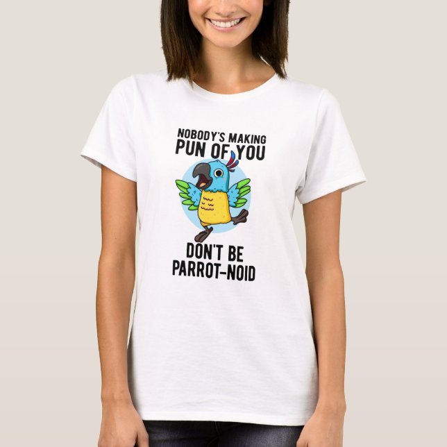 Don't Be Parrot-noid Funny Bird Parrot Pun  T-Shirt (Front)