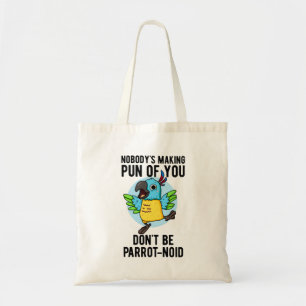 Don't Be Parrot-noid Funny Bird Parrot Pun  Tote Bag