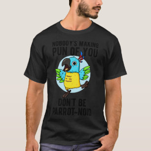 Dont Be Parrotnoid Funny Bird Parrot Pun T-Shirt