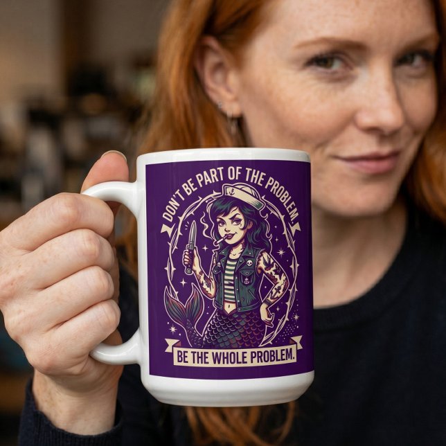 Don't Be Part Problem Be Whole Problem Mermaid Coffee Mug (Creator Uploaded)