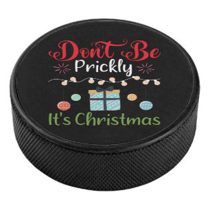 Don't Be Prickly - Funny Christmas Hockey Puck