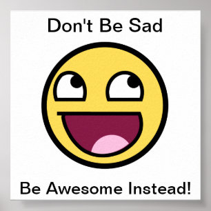 Don't Be Sad, Be Awesome Instead! Poster
