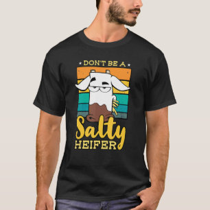 Don't Be Salty A Heifer Cow or Farmer T-Shirt