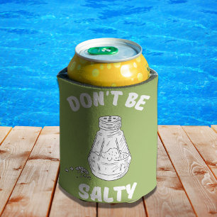 Don't Be Salty - Funny and Sassy Can Cooler