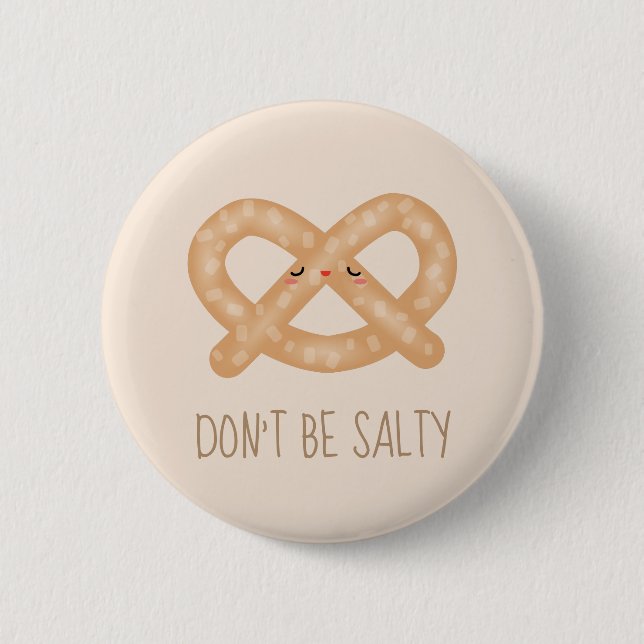 Don't Be Salty Funny Cute Pretzel Food Humour 6 Cm Round Badge (Front)