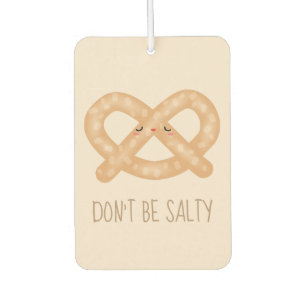 Don't Be Salty Funny Cute Pretzel Food Humour Car Air Freshener