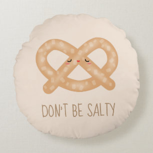 Don't Be Salty Funny Cute Pretzel Food Humour Round Cushion