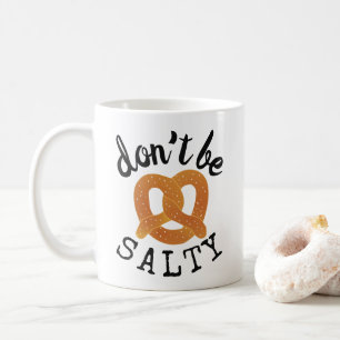 Don't Be Salty Funny Pretzel Pun Coffee Mug