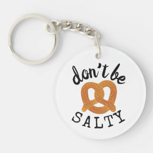 Don't Be Salty Funny Pretzel Pun Key Ring